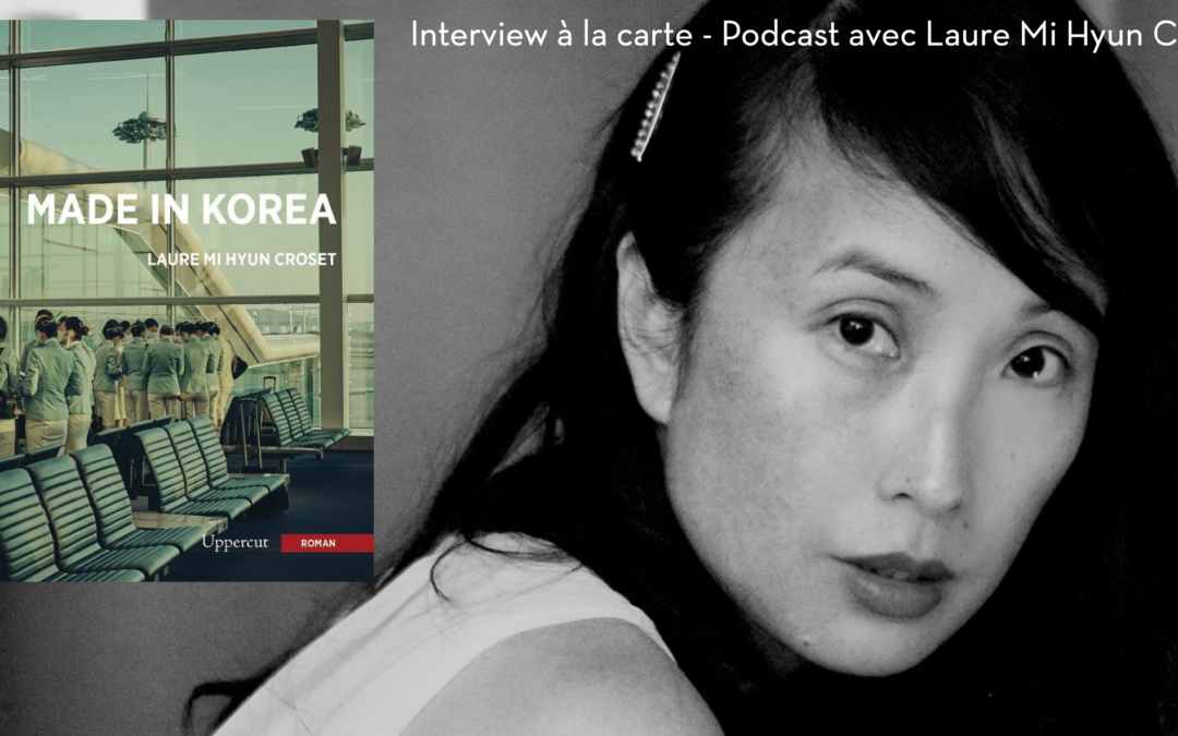 Podcast avec Laure Mi Hyun Croset pour son roman « Made in Korea »